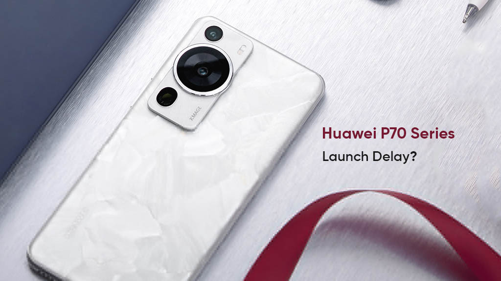 Retard dans l'Annonce du Huawei P70