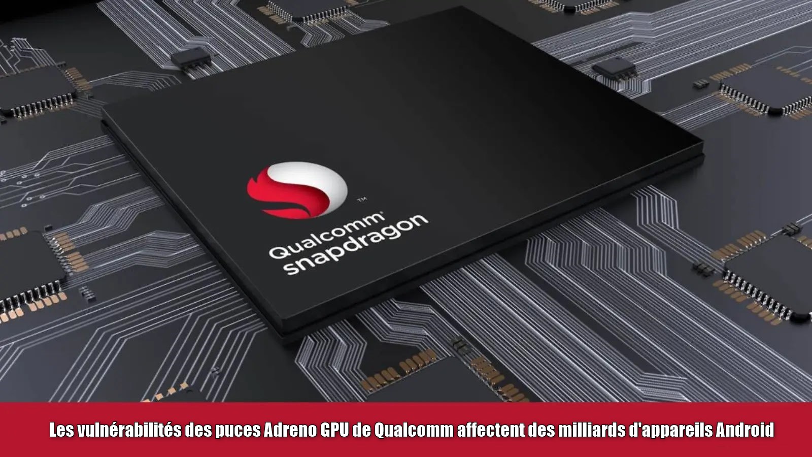 Failles dans les GPU Adreno de Qualcomm : Un risque majeur pour Android